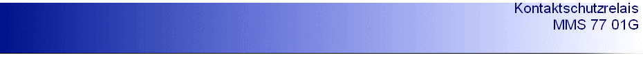 Kontaktschutzrelais 
 MMS 77 01G