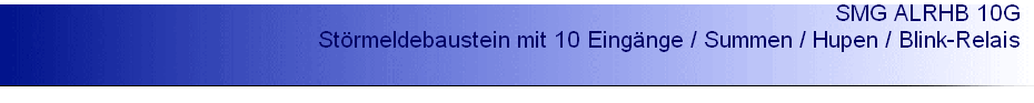 SMG ALRHB 10G  
 Störmeldebaustein mit 10 Eingänge / Summen / Hupen / Blink-Relais